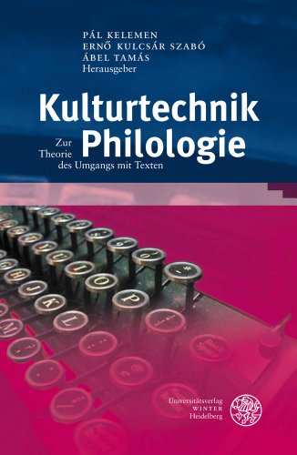 Kulturtechnik Philologie. Zur Theorie des Umgangs mit Texten (Bibliothek d. klass. Altertumswisse...