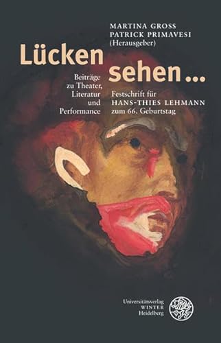 9783825357771: Lcken sehen ...: Beitrge zu Theater, Literatur und Performance. Festschrift fr Hans-Thies Lehmann zum 66. Geburtstag