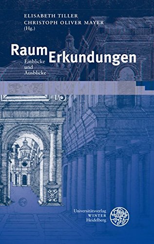 RaumErkundungen: Einblicke und Ausblicke (Beiträge zur neueren Literaturgeschichte) - Tiller, Elisabeth und Christoph Oliver Mayer