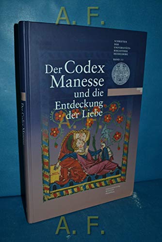 Beispielbild fr Der Codex Manesse und die Entdeckung der Liebe. Eine Ausstellung der Universittsbibliothek Heidelberg, des Instituts fr Frnkisch-Pflzische Geschichte und Landeskunde sowie des Germanistischen Seminars der Universitt Heidelberg zum 625. Universittsju zum Verkauf von Bernhard Kiewel Rare Books