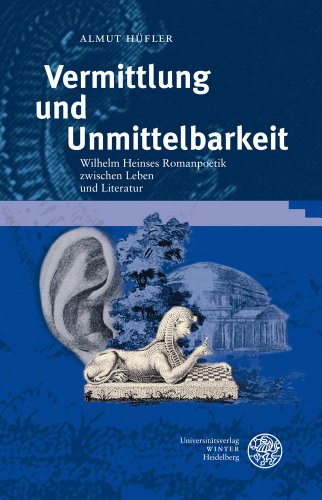 Vermittlung und Unmittelbarkeit: Wilhelm Heinses Romanpoetik zwischen Leben und Literatur (Germanisch-Romanische Monatsschrift. Beihefte) (German Edition) (9783825359249) by H|fler, Almut