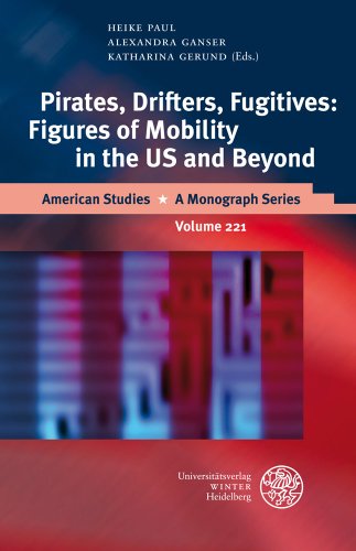 Pirates, Drifters, Fugitives: Figures of Mobility in the US and Beyond (American Studies - A Monograph) (9783825360337) by Ganser, Alexandra; Gerund, Katharina; Paul, Heike