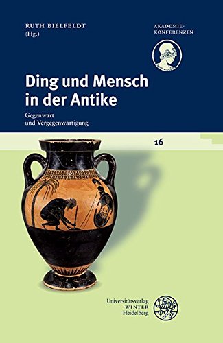 Stock image for Ding und Mensch in der Antike. Gegenwart und Vergegenwrtigung. Hg. im Auftrag d. Heidelberger Akademie d. Wissenschaften (Akademiekonferenzen, Bd. 16). for sale by Antiquariat Logos