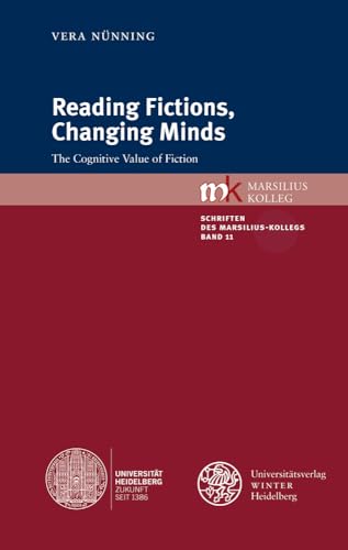 Reading Fictions, Changing Minds: The Cognitive Value of Fiction (Schriften des Marsilius-Kollegs, Band 11)