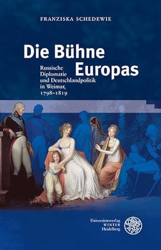 Stock image for Die B|hne Europas: Russische Diplomatie und Deutschlandpolitik in Weimar, 1798-1819 (Ereignis Weimar-Jena. Kultur Um 1800. Asthetische Forschunge) (German Edition) for sale by Books Unplugged