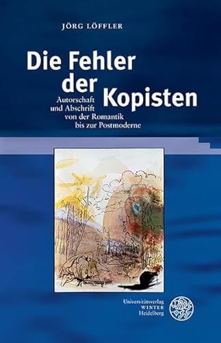 Stock image for Die Fehler der Kopisten: Autorschaft und Abschrift von der Romantik bis zur Postmoderne (Beihefte Zum Euphorion) (German Edition) [Hardcover ] for sale by booksXpress