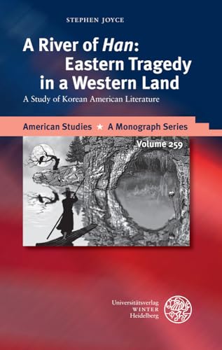 A River of 'Han': Eastern Tragedy in a Western Land: A Study of Korean American Literature (American Studies: A Monograph Series, Band 259) - Joyce, Stephen