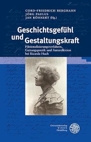 Stock image for Geschichtsgefuhl Und Gestaltungskraft: Fiktionalisierungsverfahren, Gattungspoetik Und Autoreflexion Bei Ricarda Huch for sale by Revaluation Books