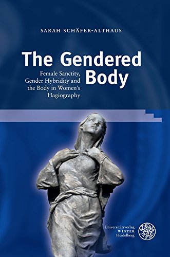Stock image for The Gendered Body: Female Sanctity, Gender Hybridity and the Body in Women's Hagiography (Regensburger Beitrage Zur Gender-Forschung) for sale by The Book Corner