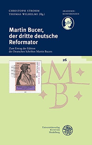 9783825367237: Martin Bucer, Der Dritte Deutsche Reformator: Zum Ertrag Der Edition Der Deutschen Schriften Martin Bucers (Akademiekonferenzen) (German Edition)