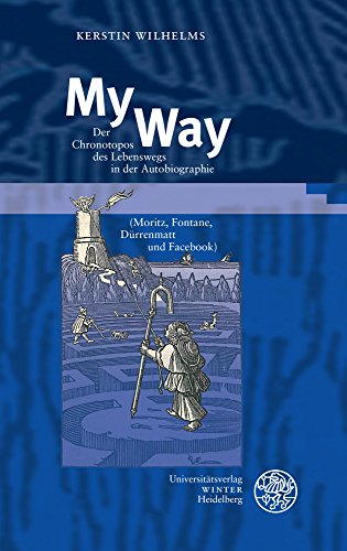 Beispielbild fr My Way : Der Chronotopos des Lebenswegs in der Autobiographie (Moritz, Fontane, Drrenmatt und Facebook) zum Verkauf von Buchpark