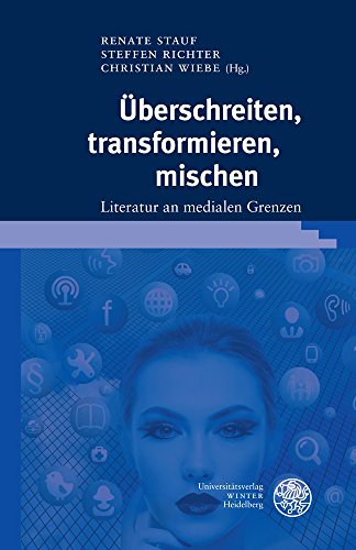 Stock image for Uberschreiten, Transformieren, Mischen: Literatur an Medialen Grenzen (Germanisch-Romanische Monatsschrift. Beihefte) (German Edition) [Hardcover ] for sale by booksXpress