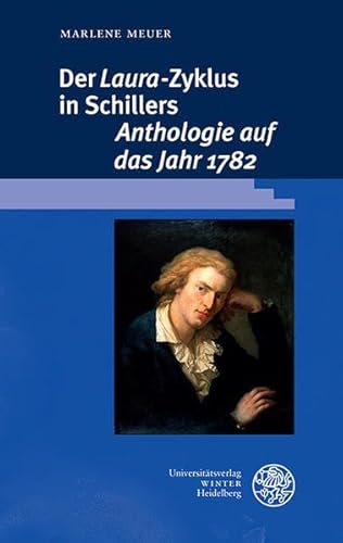 Der Laura-Zyklus in Schillers Anthologie auf das Jahr 1782 - Meuer, Marlene