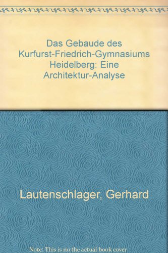 Das Gebäude des Kurfürst-Friedrich-Gymnasiums Heidelberg : eine Architektur-Analyse.