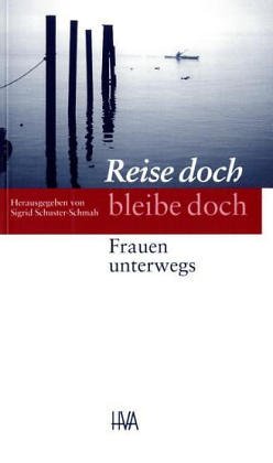 Imagen de archivo de Reise doch - bleibe doch: Frauen unterwegs. Texte von Autorinnen der GEDOK-Gruppe Mannheim-Ludwigshafen (Programm Heidelberger Verlagsanstalt) a la venta por Gabis Bcherlager