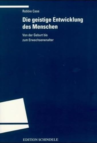 Die geistige Entwicklung des Menschen. Von der Geburt bis zum Erwachsenenalter. (9783825382285) by Case, Robbie; Holtz, Karl-Ludwig; Mund, Helmut A.