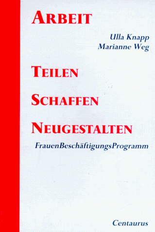 Beispielbild fr Arbeit teilen, schaffen, neugestalten - FrauenBeschftigungsProgramm zum Verkauf von Der Ziegelbrenner - Medienversand