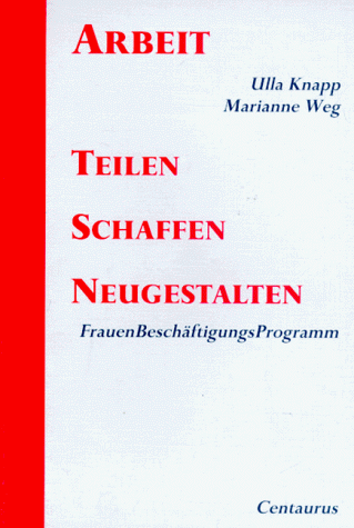 Stock image for Arbeit teilen, schaffen, neugestalten - FrauenBeschftigungsProgramm for sale by Der Ziegelbrenner - Medienversand