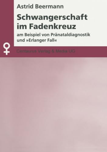 Beispielbild fr Schwangerschaft im Fadenkreuz: Am Beispiel von Prnataldiagnostik und "Erlanger Fall" zum Verkauf von medimops