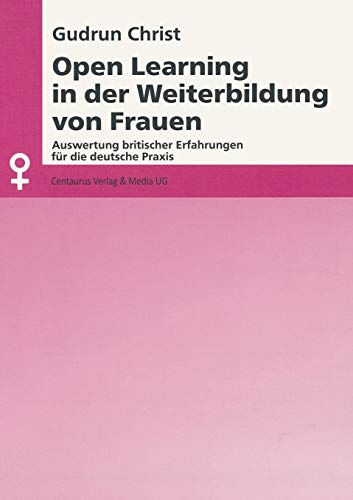 Open Learning in der Weiterbildung von Frauen: Auswertung britischer Erfahrungen fÃ¼r die deutsche Praxis (Aktuelle Frauen- und Geschlechterforschung) (German Edition) (9783825501495) by Christ, Gudrun