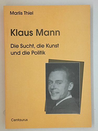9783825501617: Klaus Mann: Die Sucht, die Kunst und die Politik (Lebenslufe, Lebensgeschichten)
