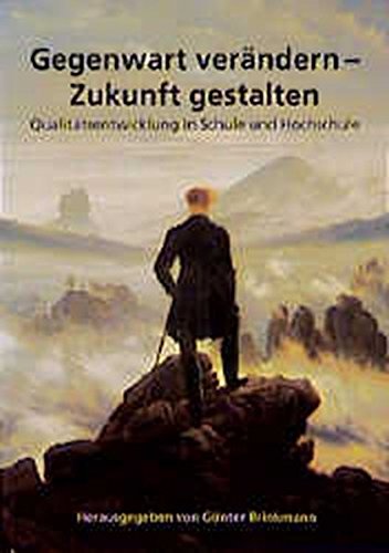 Gegenwart verÃ¤ndern - Zukunft gestalten: QualitÃ¤tsentwicklung in Schule und Hochschule (Schriftenreihe der PÃ¤dagogischen Hochschule Freiburg) (German Edition) (9783825502898) by Brinkmann, GÃ¼nter