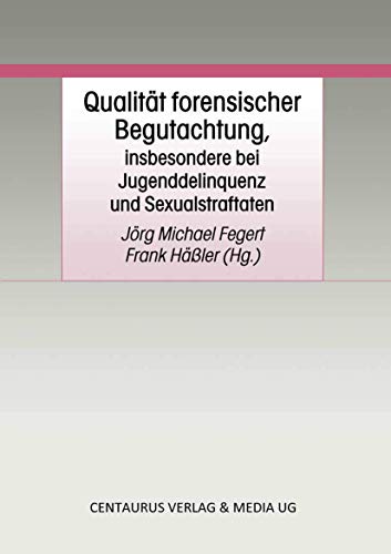 Qualität forensischer Begutachtung, insbesondere bei Jugenddelinquenz und Sexualstraftaten