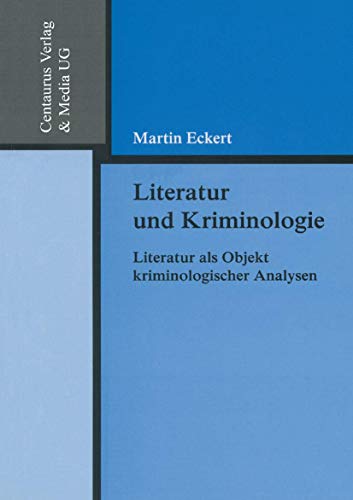 9783825503611: Literatur und Kriminologie: Literatur als Objekt kriminologischer Analysen (Reihe Rechtswissenschaft)