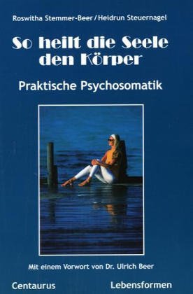 9783825504502: So Heilt Die Seele Den Krper: Praktische Psychosomatik