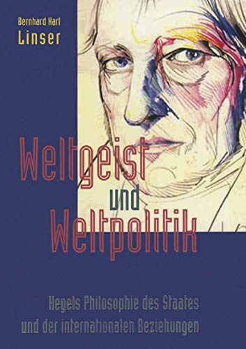 Weltgeist und Weltpolitik : Hegels Philosophie des Staates und der internationalen Beziehungen. D...
