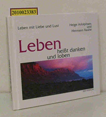 Leben heißt danken und loben. Wege zu neuer Sinnlichkeit - Adolphsen, Helge und Hermann Rauhe