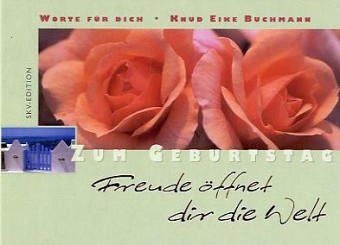 Freude öffnet dir die Welt. Zum Geburtstag. Worte für dich - E. Buchmann, Knud