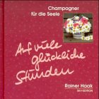 Stock image for Auf viele glckliche Stunden / Champagner fr die Seele for sale by Osterholzer Buch-Antiquariat