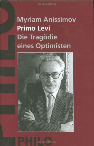 Primo Levi : die Tragödie eines Optimisten ; eine Biographie. Myriam Anissimov. [Übers.: Barbara ...