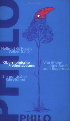 Oberrheinische Freiheitsbäume. Von Mainz über Basel zum Bodensee. Ein politischer Reiseführer. - Haasis, Hellmut G. und Volker Galle