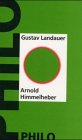 Arnold Himmelheber : eine Novelle. Gustav Landauer. Hrsg. und mit einem Kommentar vers. von Philippe Despoix / Philo-Bücherei ; 2 - Landauer, Gustav (Verfasser)