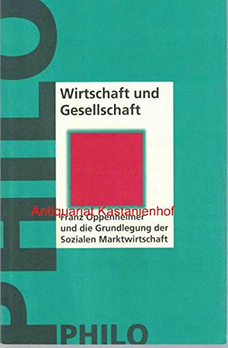 Imagen de archivo de Wirtschaft und Gesellschaft. Franz Oppenheimer und die Grundlegung der sozialen Marktwirtschaft, a la venta por modernes antiquariat f. wiss. literatur