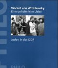 Eine unheimliche Liebe. Juden in der DDR. - Wroblewsky, Vincent von