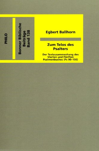 Zum Telos des Psalters: der Textzusammenhang des Vierten und Fünften Psalmenbuches (Ps 90-150) (Bonner biblische Beiträge)