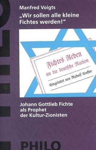 9783825703103: Wir sollen alle kleine Fichtes werden! Johann Gottlieb Fichte als Prophet der Kultur-Zionisten,