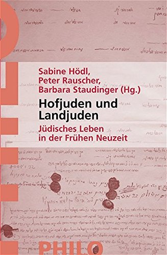 Hofjuden und Landjuden: Jüdisches Leben in der frühen Neuzeit - Hödl Sabine, Rauscher Peter, Staudinger Barbara