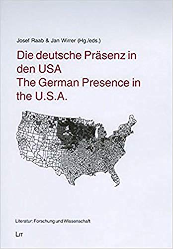The German Presence in the U.S.A. (Literature: Recent Research) - Josef Raab, Jan Wirrer