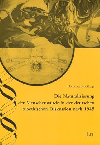 9783825800444: Die Naturalisierung der Menschenwrde in der deutschen bioethischen Diskussion nach 1945