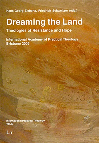 Imagen de archivo de Dreaming the Land: Theologies of Resistance and Hope. International Academy of Practical Theology Brisbane 2005 (International Practical Theology) a la venta por medimops