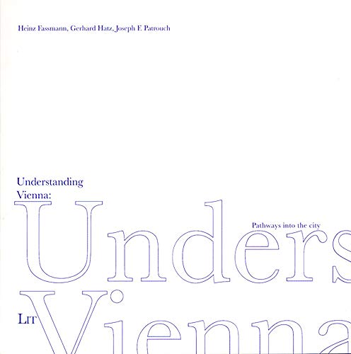 Understanding Vienna: Path Ways to the City (1) (Viennensia) (9783825800932) by Fassmann, Heinz; Hatz, Gerhard; Patrouch, Joseph F.