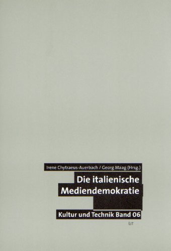 Die italienische Mediendemokratie: Zur Geschichte politischer Inszenierungen und inszenierter Politik im Medienzeitalter. (= Kultur und Technik, Band 06). - Chytraeus-Auerbach, Irene und Georg Maag (Hg.)