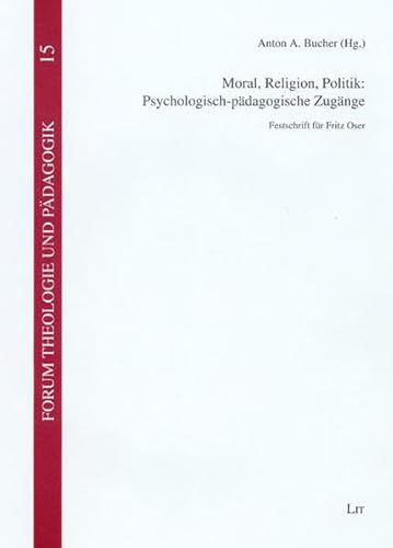 Moral, Religion, Politik: Psychologisch-pÃ¤dagogische ZugÃ¤nge: Festschrift fÃ¼r Fritz Oser (9783825805104) by Unknown Author