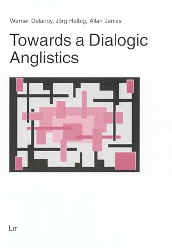 Towards a Dialogic Anglistics (Austria: Forschung Und Wissenschaft - Literatur- Und Sprachwissenschaft) (9783825805494) by Delanoy, Werner; Helbig, Jorg; James, Allan