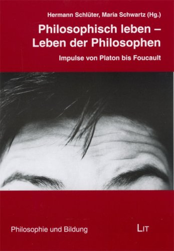 Beispielbild fr Philosophisch leben - Leben der Philosophen: Impulse von Platon bis Foucault zum Verkauf von medimops