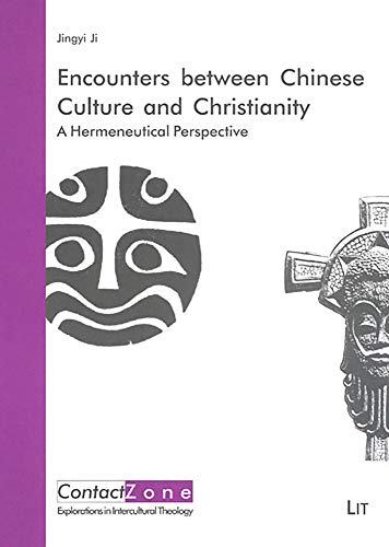 9783825807092: Encounters between Chinese Culture and Christianity: A Hermeneutical Perspective (3) (ContactZone. Explorations in Intercultural Theology)